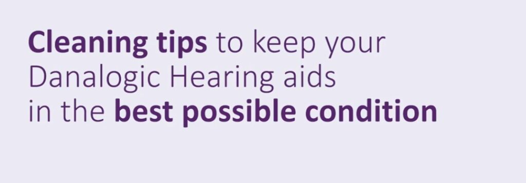 Cleaning tips for your Danalogic hearing aids